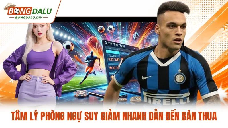 Tâm lý phòng ngự suy giảm nhanh dẫn đến bàn thua