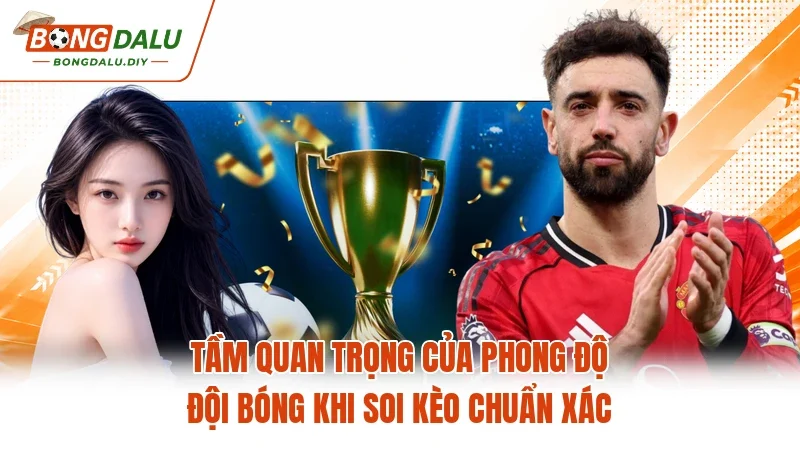 Tầm quan trọng của phong độ đội bóng khi soi kèo chuẩn xác Tầm quan trọng của phong độ đội bóng khi soi kèo chuẩn xác